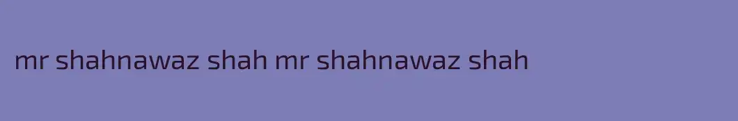 mr shahnawaz shah mr shahnawaz shah